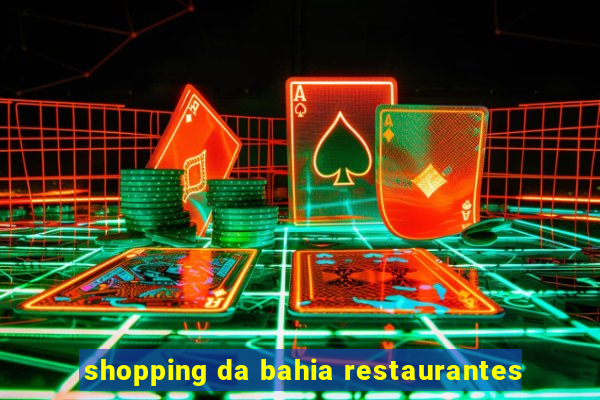 shopping da bahia restaurantes